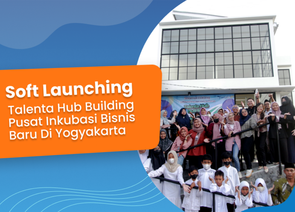 TalentaHub Berhasil Menyukseskan Soft Launching Talenta Hub Building Pusat Inkubasi Bisnis Baru di Yogyakarta